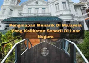 Read more about the article 17 Penginapan Menarik di Malaysia Yang Kelihatan Seperti di Luar Negara