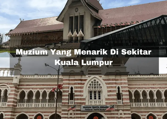 Read more about the article 6 Muzium Yang Menarik Di Sekitar Kuala Lumpur