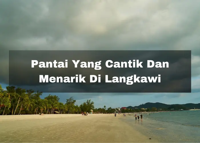 Read more about the article 9 Pantai Yang Cantik Dan Menarik Di Langkawi