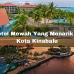 6 Hotel Mewah Yang Menarik Di Kota Kinabalu