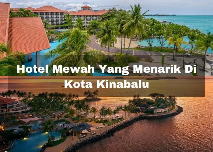 You are currently viewing 6 Hotel Mewah Yang Menarik Di Kota Kinabalu