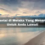 6 Pantai di Melaka Yang Menarik Untuk Anda Lawati