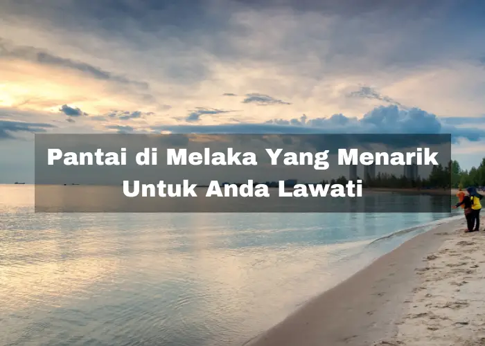 Read more about the article 6 Pantai di Melaka Yang Menarik Untuk Anda Lawati