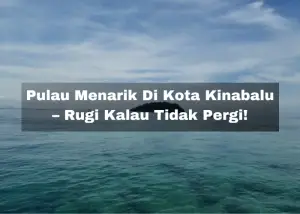 Read more about the article 7 Pulau Menarik Di Kota Kinabalu – Rugi Kalau Tidak Pergi!