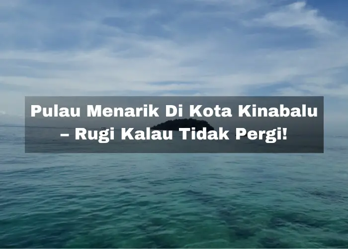 Pulau Menarik Di Kota Kinabalu