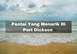 Read more about the article 8 Pantai Yang Menarik Di Port Dickson – Masukkan Dalam Bucket List Anda!