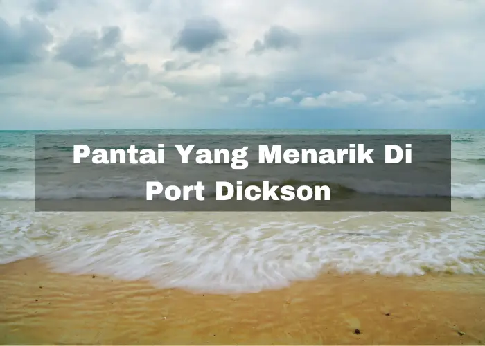You are currently viewing 8 Pantai Yang Menarik Di Port Dickson – Masukkan Dalam Bucket List Anda!