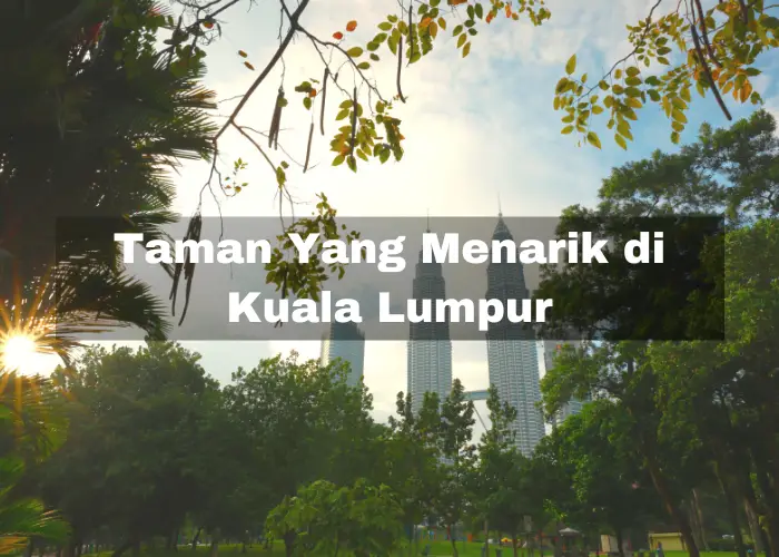 You are currently viewing 9 Taman Yang Menarik di Kuala Lumpur