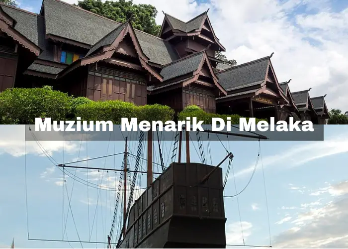 Read more about the article 10 Muzium Menarik Di Melaka