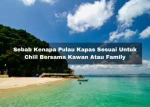Read more about the article 6 Sebab Kenapa Pulau Kapas Sesuai Untuk Chill Bersama Kawan Atau Family
